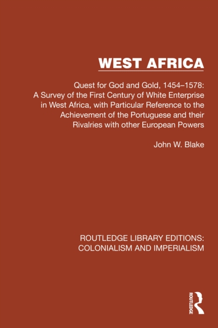 West Africa : Quest for God and Gold, 1454-1578: A Survey of the First Century of White Enterprise in West Africa, with Particular Reference to the Achievement of the Portuguese and their Rivalries wi, PDF eBook