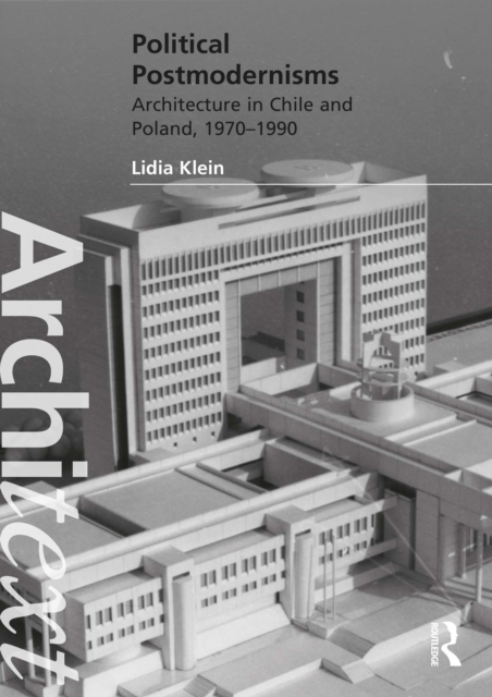 Political Postmodernisms : Architecture in Chile and Poland, 1970-1990, PDF eBook