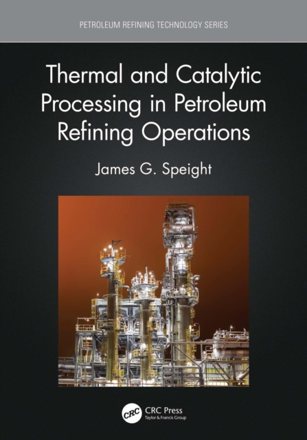 Thermal and Catalytic Processing in Petroleum Refining Operations, EPUB eBook