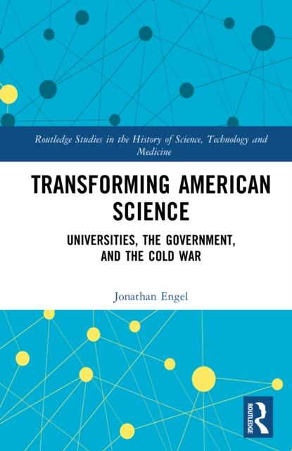 Transforming American Science : Universities, the Government, and the Cold War, PDF eBook