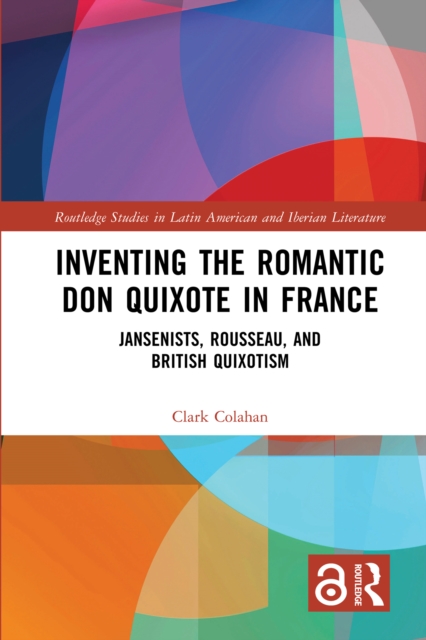 Inventing the Romantic Don Quixote in France : Jansenists, Rousseau, and British Quixotism, PDF eBook
