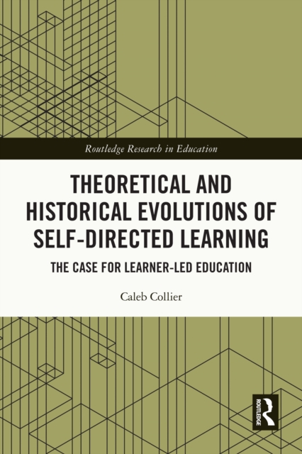 Theoretical and Historical Evolutions of Self-Directed Learning : The Case for Learner-Led Education, PDF eBook