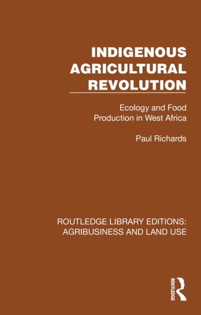 Indigenous Agricultural Revolution : Ecology and Food Production in West Africa, PDF eBook