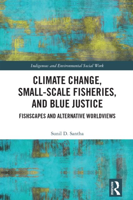 Climate Change, Small-Scale Fisheries, and Blue Justice : Fishscapes and Alternative Worldviews, PDF eBook