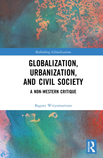 Globalization, Urbanization, and Civil Society : A Non-Western Critique, PDF eBook