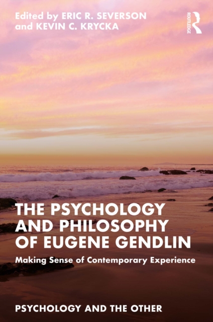 The Psychology and Philosophy of Eugene Gendlin : Making Sense of Contemporary Experience, PDF eBook