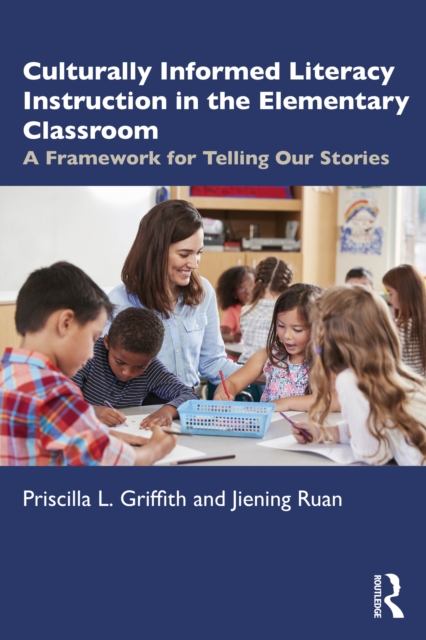 Culturally Informed Literacy Instruction in the Elementary Classroom : A Framework for Telling Our Stories, EPUB eBook