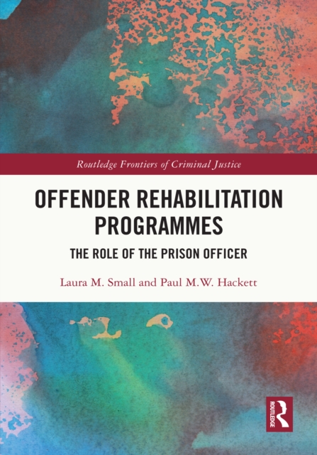 Offender Rehabilitation Programmes : The Role of the Prison Officer, PDF eBook