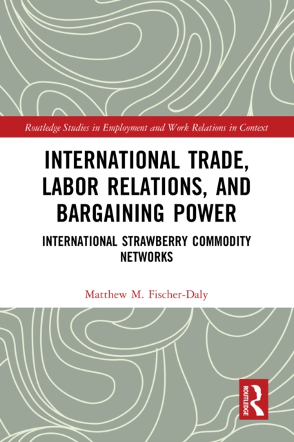 International Trade, Labor Relations, and Bargaining Power : International Strawberry Commodity Networks, EPUB eBook