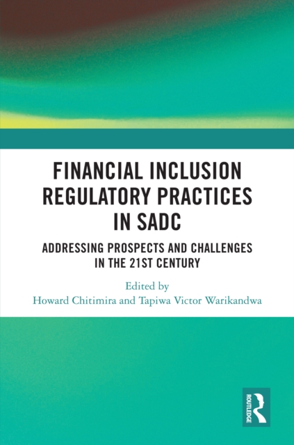 Financial Inclusion Regulatory Practices in SADC : Addressing Prospects and Challenges in the 21st Century, PDF eBook