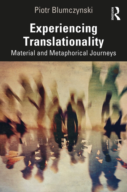Experiencing Translationality : Material and Metaphorical Journeys, PDF eBook