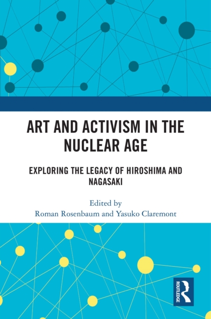 Art and Activism in the Nuclear Age : Exploring the Legacy of Hiroshima and Nagasaki, EPUB eBook