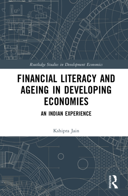Financial Literacy and Ageing in Developing Economies : An Indian Experience, PDF eBook