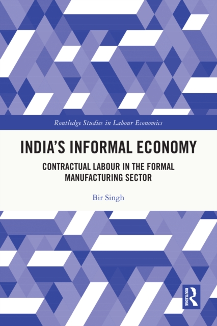 India's Informal Economy : Contractual Labour in the Formal Manufacturing Sector, PDF eBook