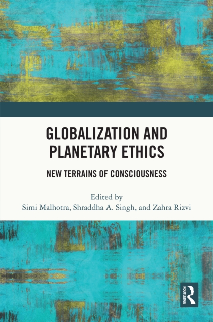 Globalization and Planetary Ethics : New Terrains of Consciousness, PDF eBook