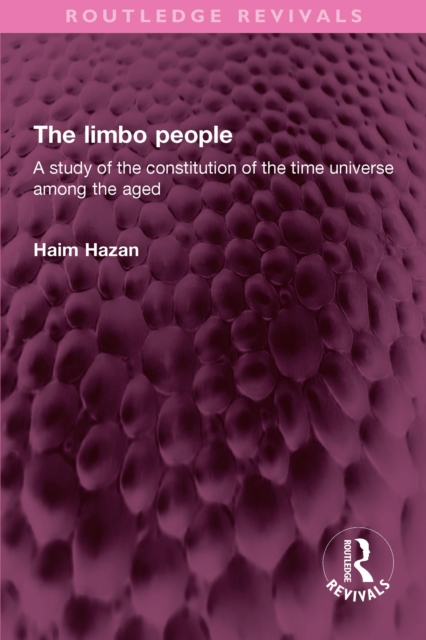 The limbo people : A study of the constitution of the time universe among the aged, PDF eBook