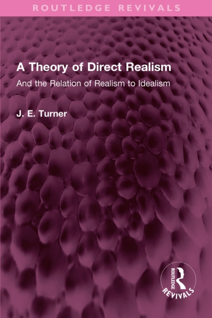 A Theory of Direct Realism : And the Relation of Realism to Idealism, EPUB eBook