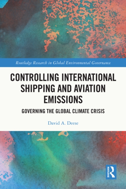 Controlling International Shipping and Aviation Emissions : Governing the Global Climate Crisis, PDF eBook