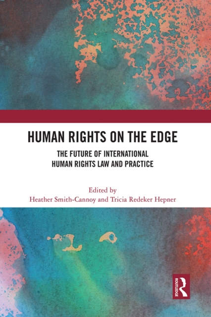 Human Rights on the Edge : The Future of International Human Rights Law and Practice, PDF eBook