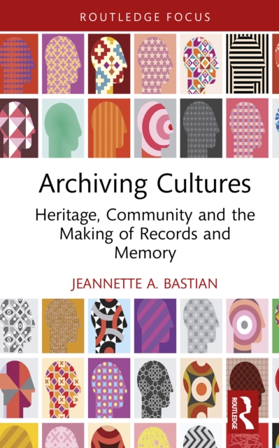 Archiving Cultures : Heritage, community and the making of records and memory, PDF eBook