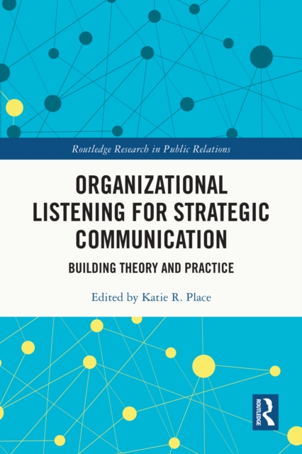 Organizational Listening for Strategic Communication : Building Theory and Practice, EPUB eBook