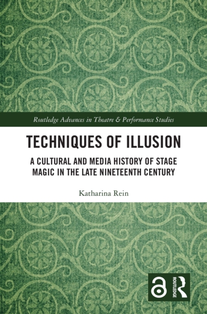 Techniques of Illusion : A Cultural and Media History of Stage Magic in the Late Nineteenth Century, EPUB eBook