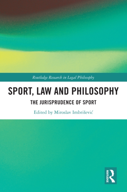 Sport, Law and Philosophy : The Jurisprudence of Sport, PDF eBook
