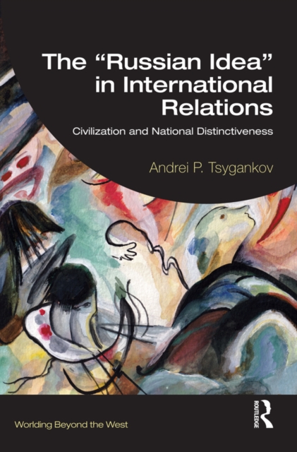 The "Russian Idea" in International Relations : Civilization and National Distinctiveness, EPUB eBook