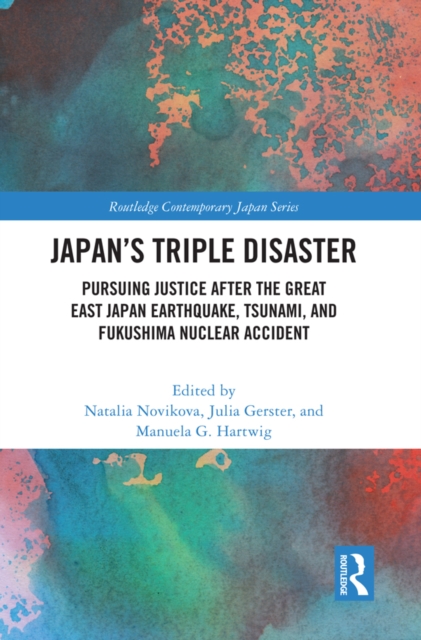 Japan's Triple Disaster : Pursuing Justice after the Great East Japan Earthquake, Tsunami, and Fukushima Nuclear Accident, EPUB eBook