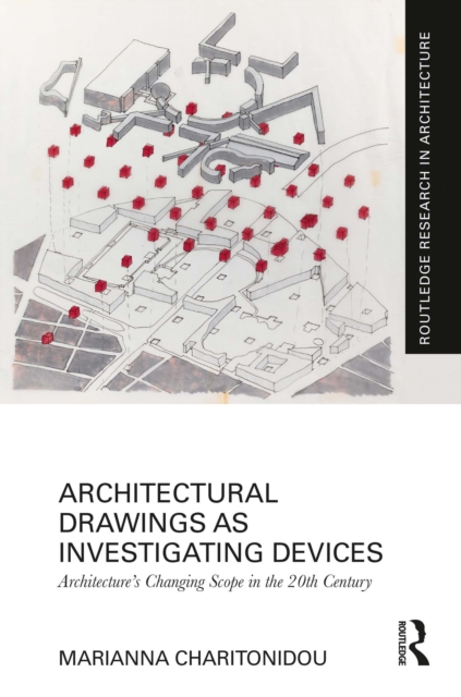 Architectural Drawings as Investigating Devices : Architecture's Changing Scope in the 20th Century, EPUB eBook