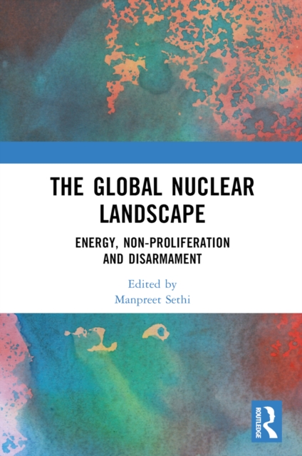 The Global Nuclear Landscape : Energy, Non-proliferation and Disarmament, EPUB eBook
