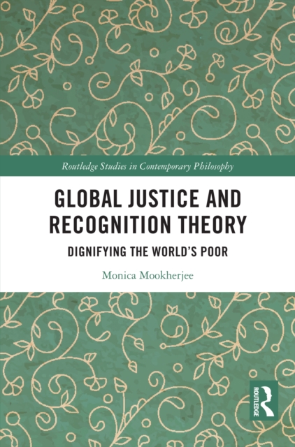 Global Justice and Recognition Theory : Dignifying the World's Poor, PDF eBook