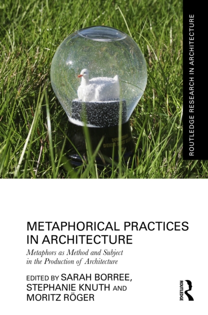 Metaphorical Practices in Architecture : Metaphors as Method and Subject in the Production of Architecture, EPUB eBook