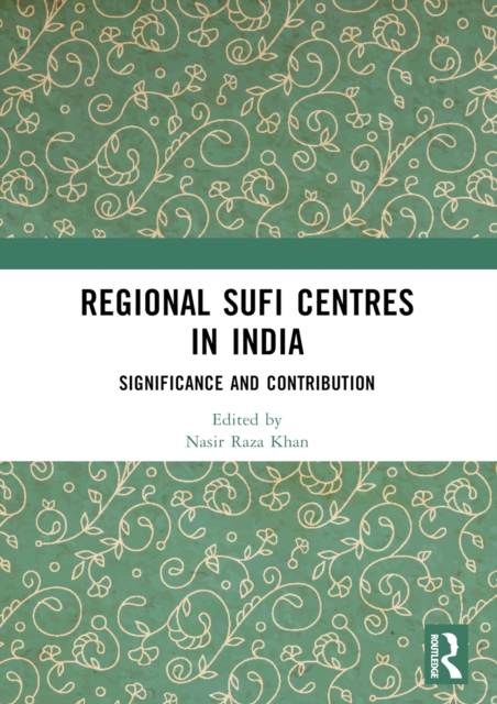 Regional Sufi Centres in India : Significance and Contribution, EPUB eBook