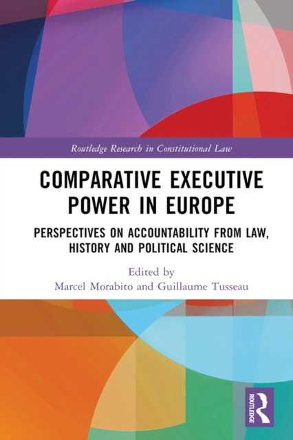 Comparative Executive Power in Europe : Perspectives on Accountability from Law, History and Political Science, EPUB eBook