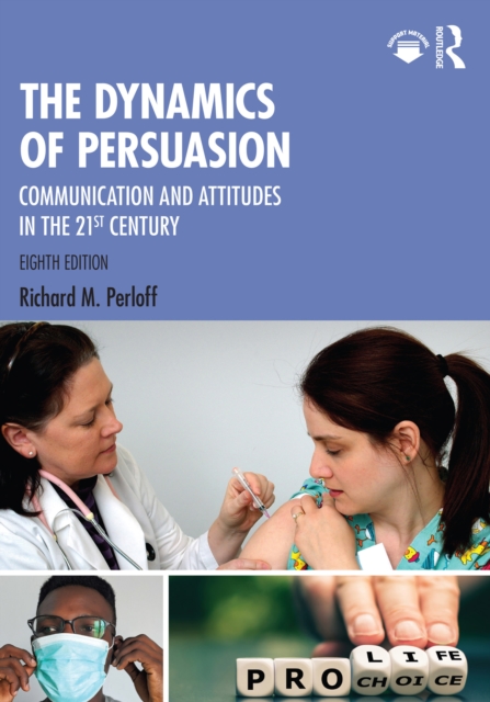 The Dynamics of Persuasion : Communication and Attitudes in the 21st Century, PDF eBook