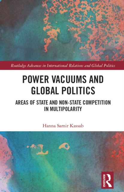 Power Vacuums and Global Politics : Areas of State and Non-state Competition in Multipolarity, PDF eBook