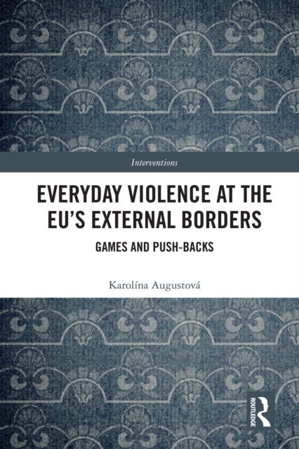 Everyday Violence at the EU's External Borders : Games and Push-backs, PDF eBook