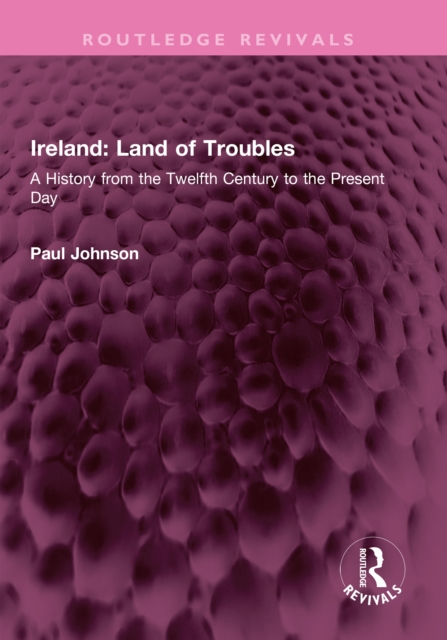 Ireland: Land of Troubles : A History from the Twelfth Century to the Present Day, EPUB eBook