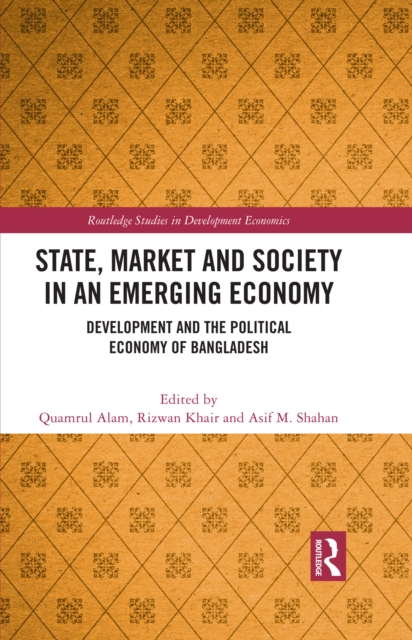 State, Market and Society in an Emerging Economy : Development and the Political Economy of Bangladesh, EPUB eBook