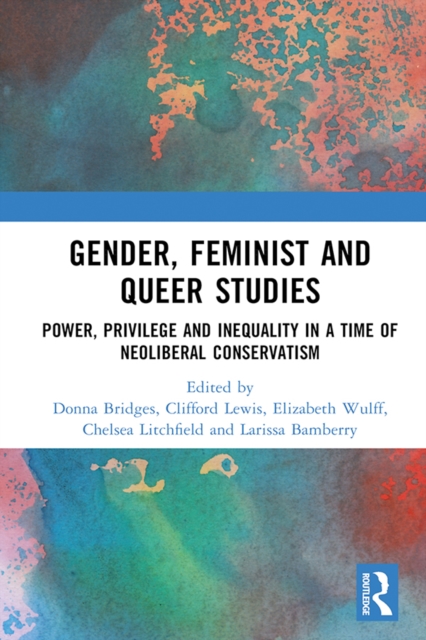 Gender, Feminist and Queer Studies : Power, Privilege and Inequality in a Time of Neoliberal Conservatism, EPUB eBook