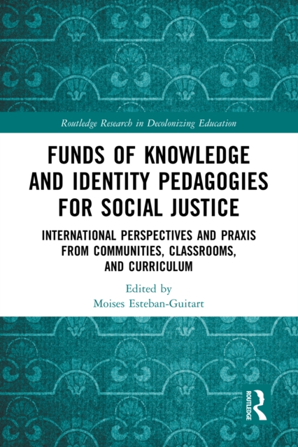 Funds of Knowledge and Identity Pedagogies for Social Justice : International Perspectives and Praxis from Communities, Classrooms, and Curriculum, PDF eBook