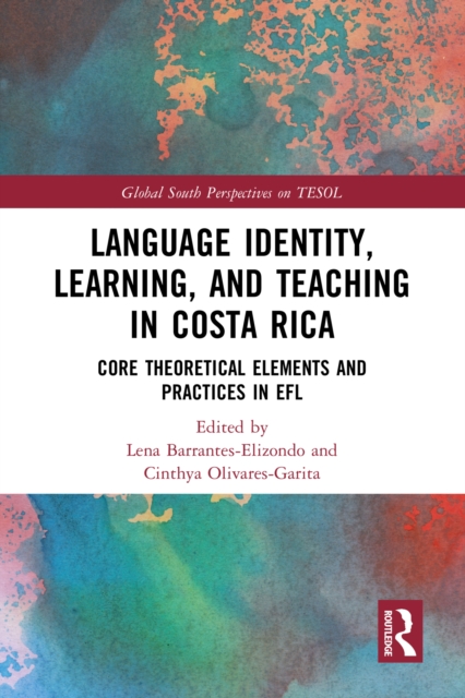 Language Identity, Learning, and Teaching in Costa Rica : Core Theoretical Elements and Practices in EFL, PDF eBook