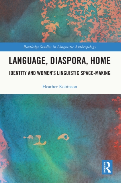 Language, Diaspora, Home : Identity and Women's Linguistic Space-Making, PDF eBook