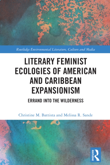 Literary Feminist Ecologies of American and Caribbean Expansionism : Errand into the Wilderness, PDF eBook