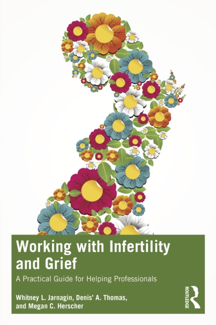 Working with Infertility and Grief : A Practical Guide for Helping Professionals, PDF eBook