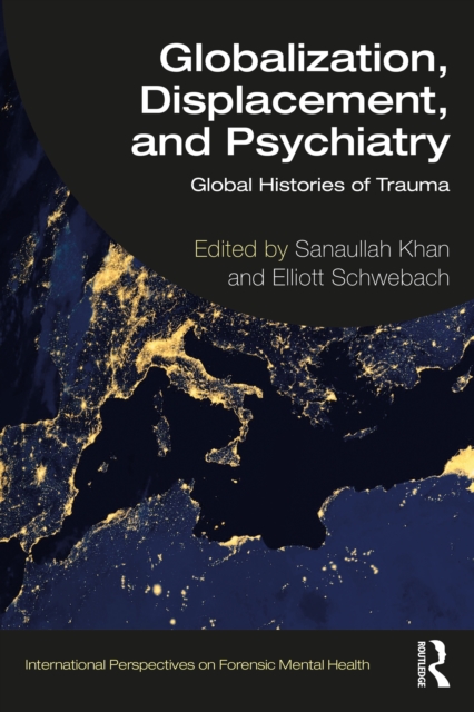 Globalization, Displacement, and Psychiatry : Global Histories of Trauma, EPUB eBook