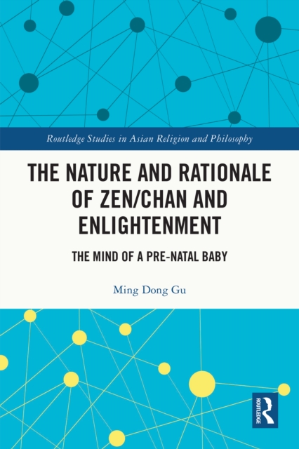 The Nature and Rationale of Zen/Chan and Enlightenment : The Mind of a Pre-Natal Baby, EPUB eBook