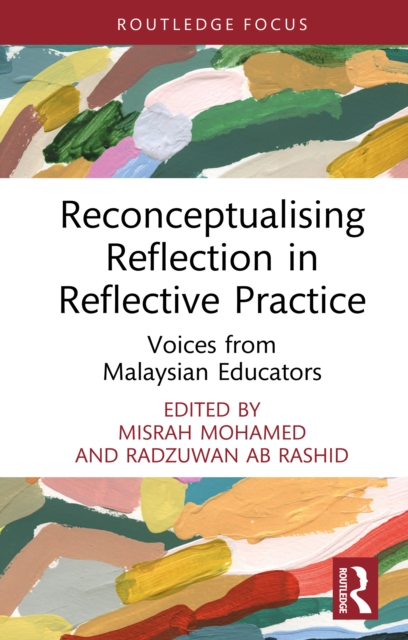 Reconceptualising Reflection in Reflective Practice : Voices from Malaysian Educators, PDF eBook