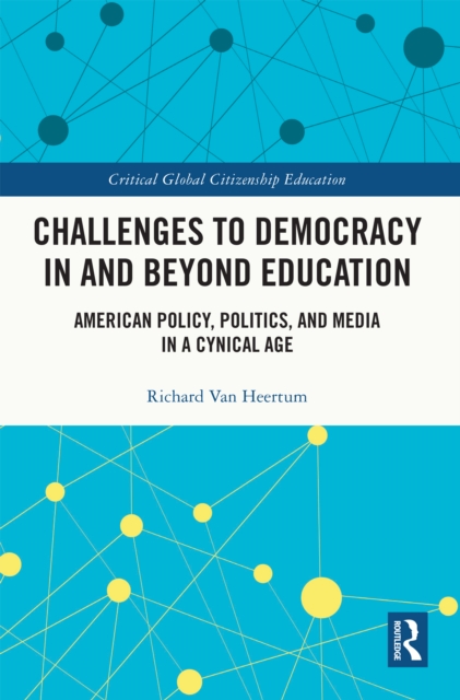 Challenges to Democracy In and Beyond Education : American Policy, Politics, and Media in a Cynical Age, EPUB eBook